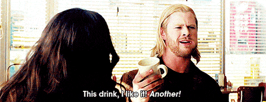 From the first Thor movie, Thor finishes his cup of coffee, throws the cup on the floor smashing it, and yells, "another!"